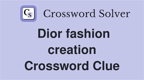 dior fasion creation Crossword Clue 